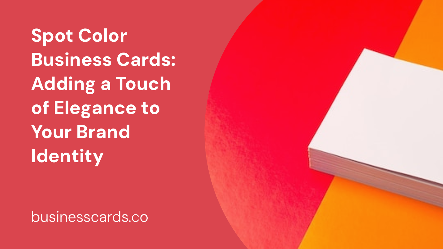 spot color business cards adding a touch of elegance to your brand identity