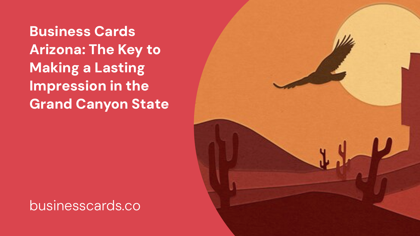 business cards arizona the key to making a lasting impression in the grand canyon state