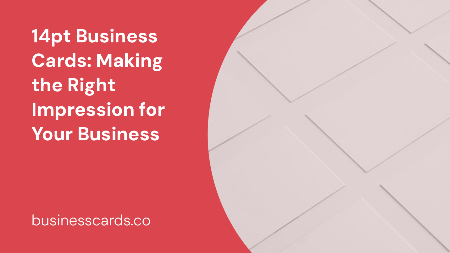 14pt business cards making the right impression for your business