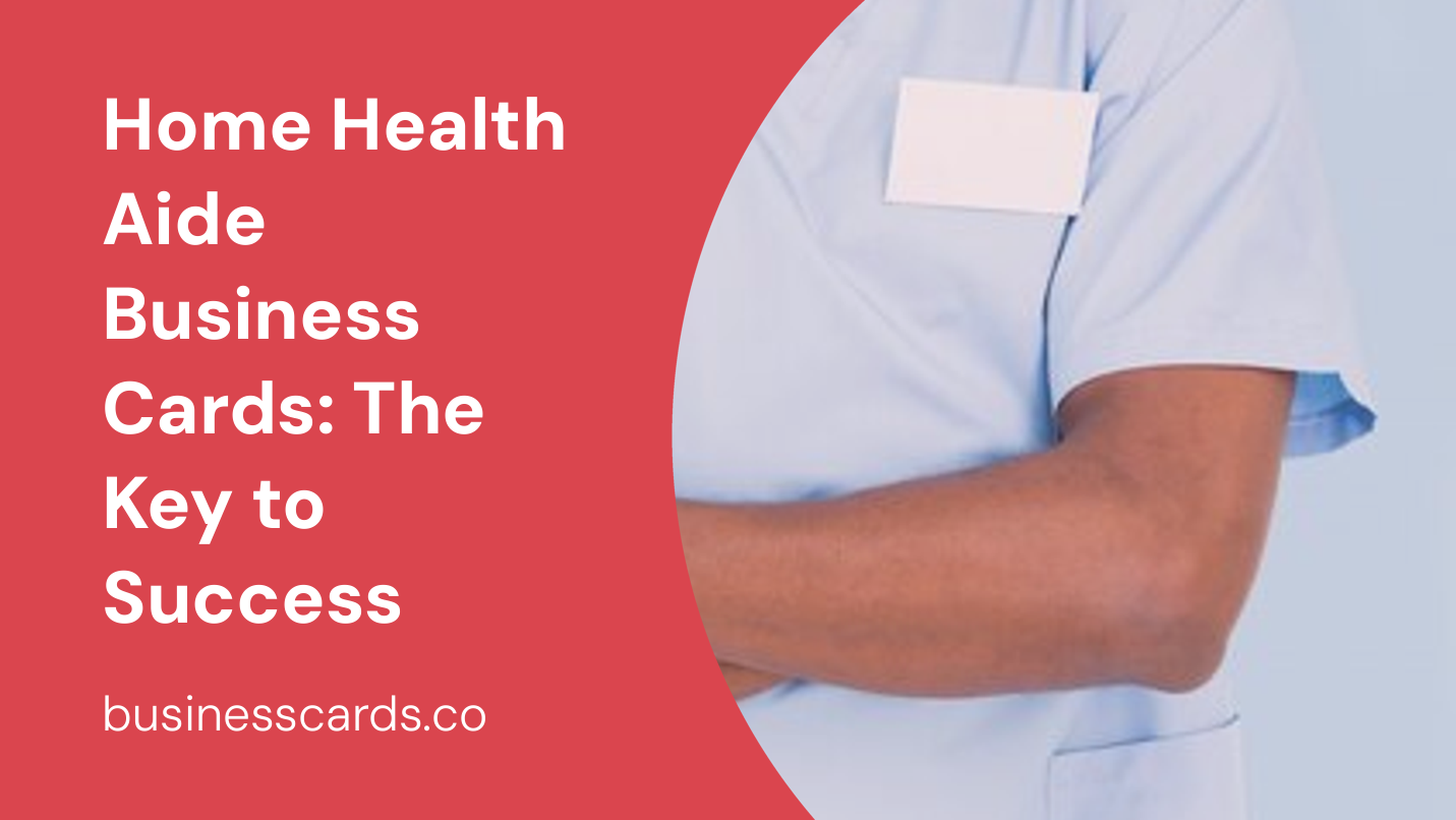 home health aide business cards the key to success