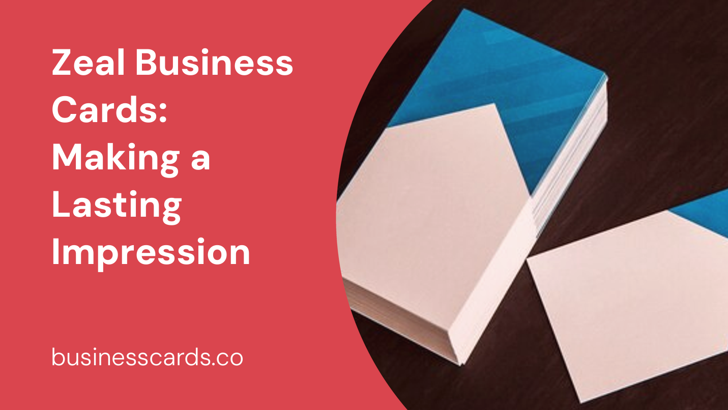 zeal business cards making a lasting impression