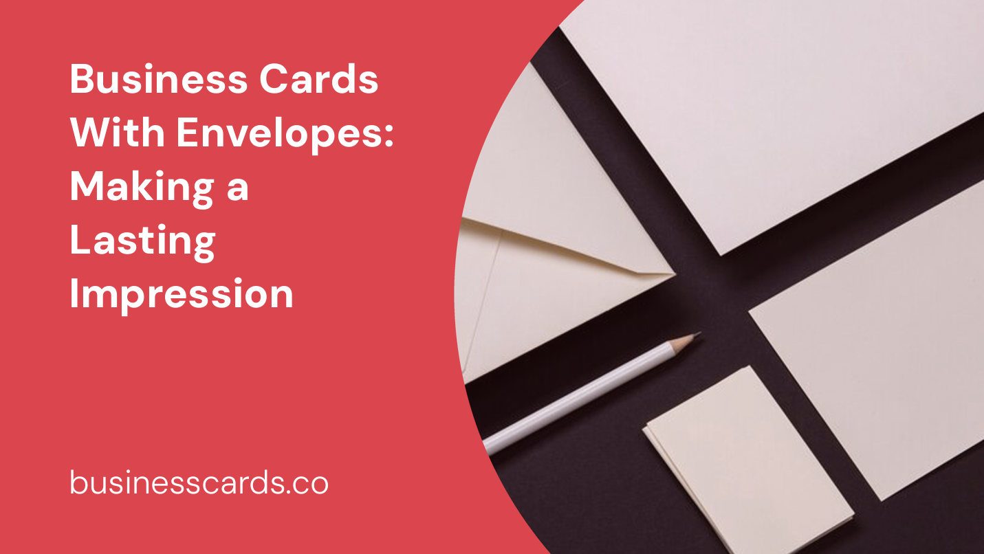 business cards with envelopes making a lasting impression