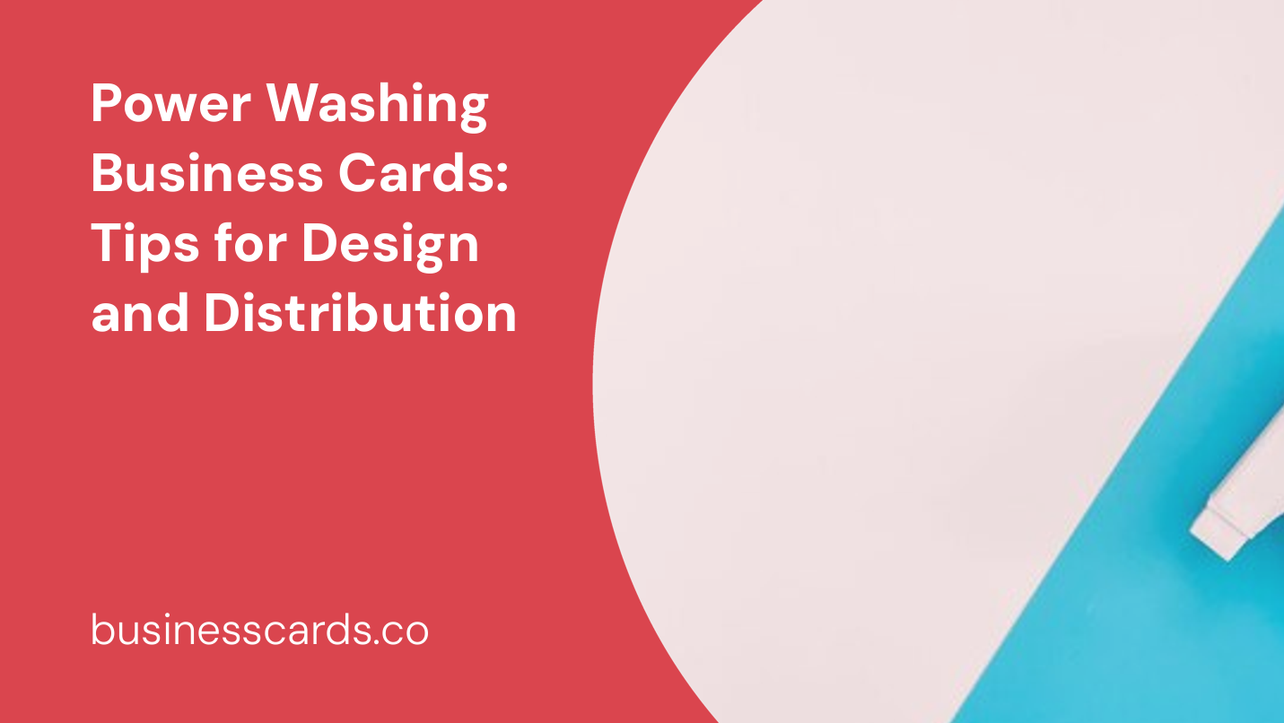 power washing business cards tips for design and distribution