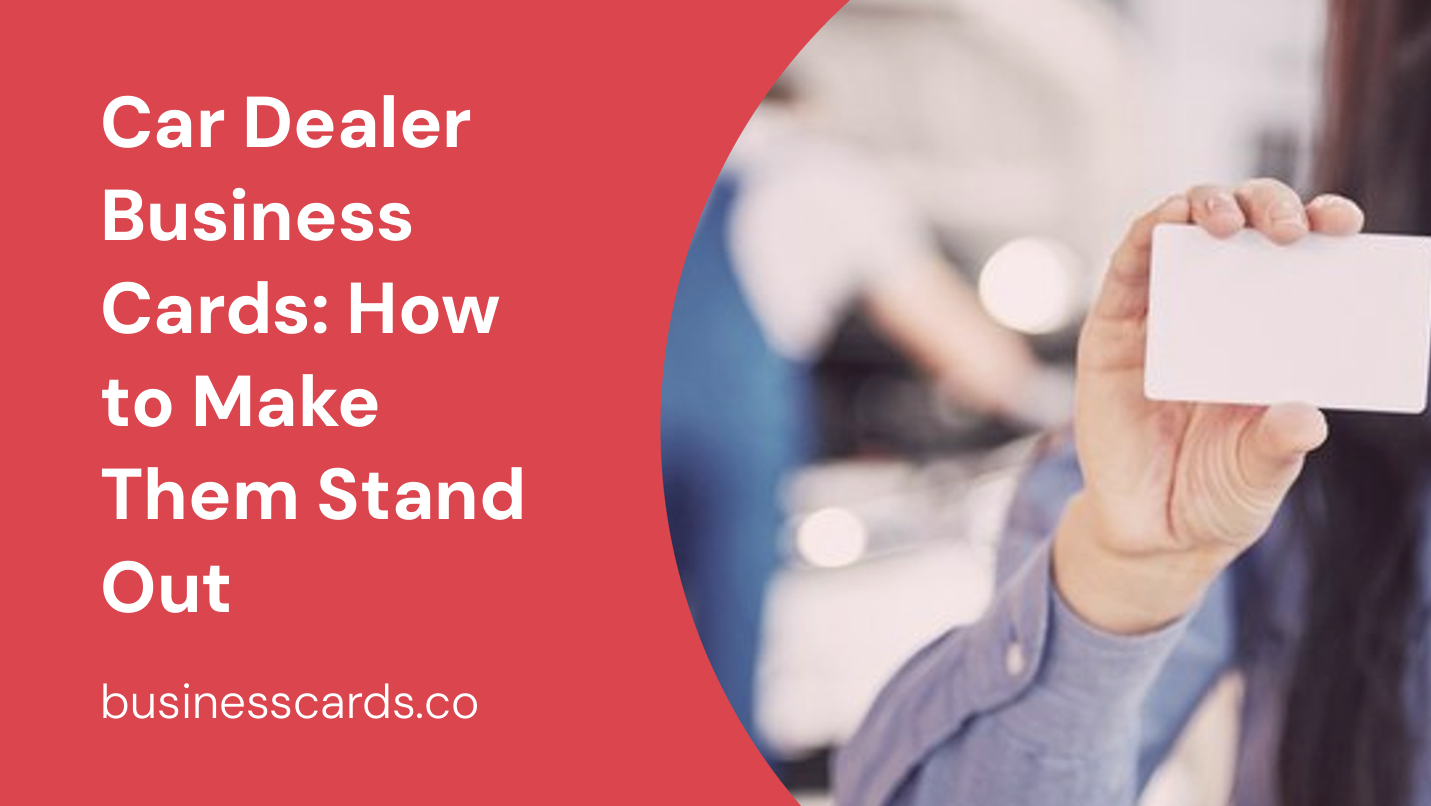 car dealer business cards how to make them stand out