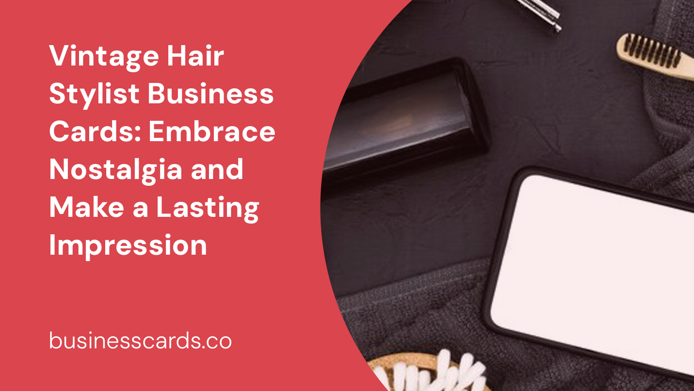 vintage hair stylist business cards embrace nostalgia and make a lasting impression