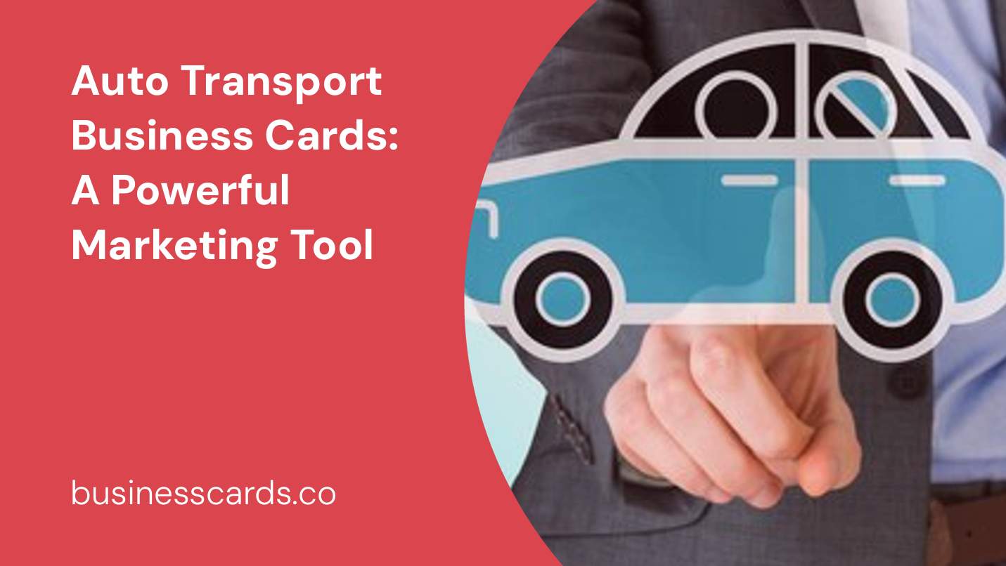 auto transport business cards a powerful marketing tool