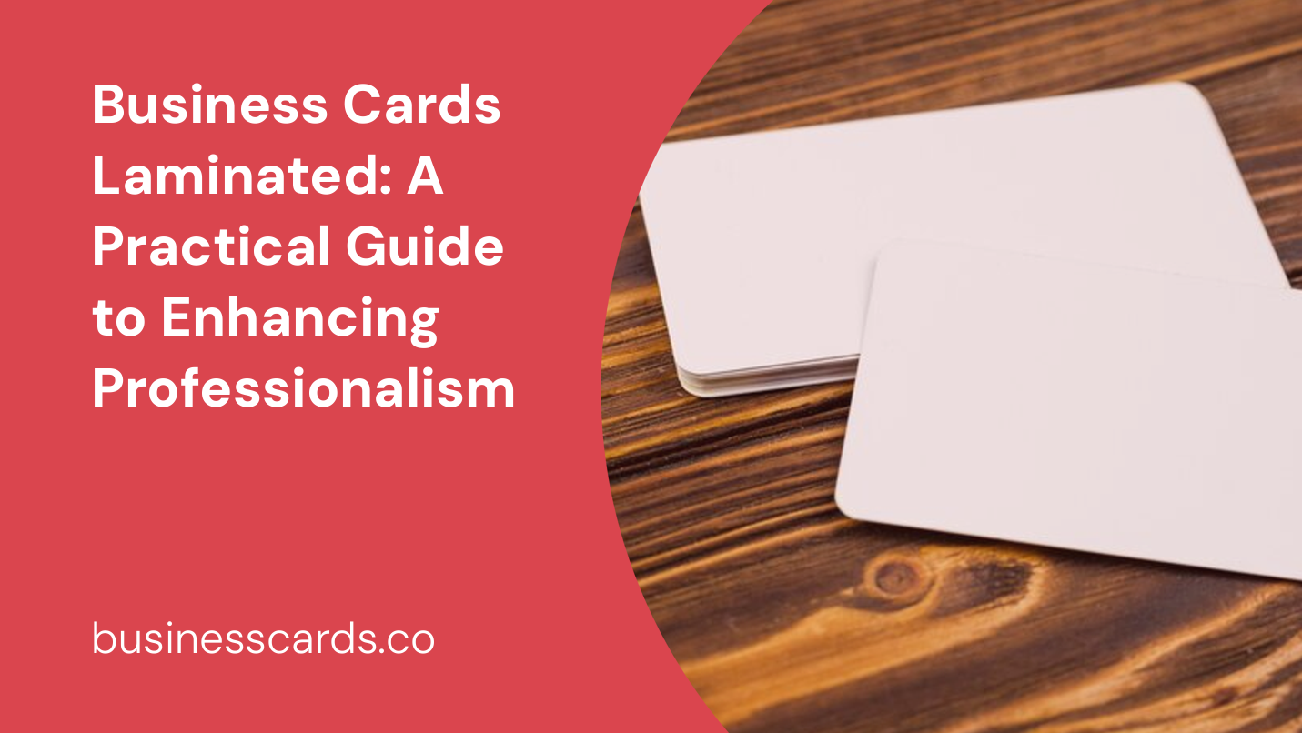 business cards laminated a practical guide to enhancing professionalism