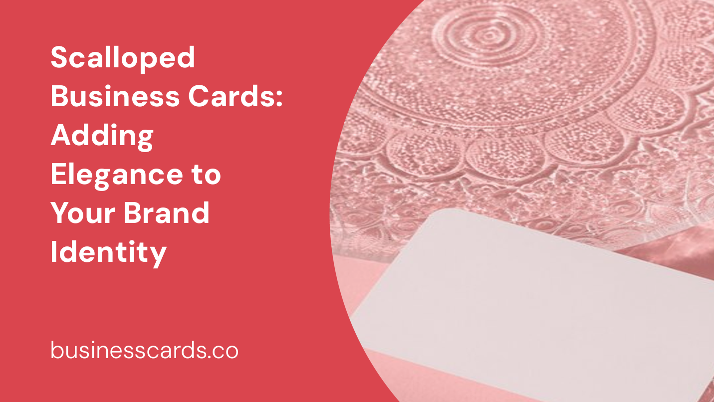 scalloped business cards adding elegance to your brand identity