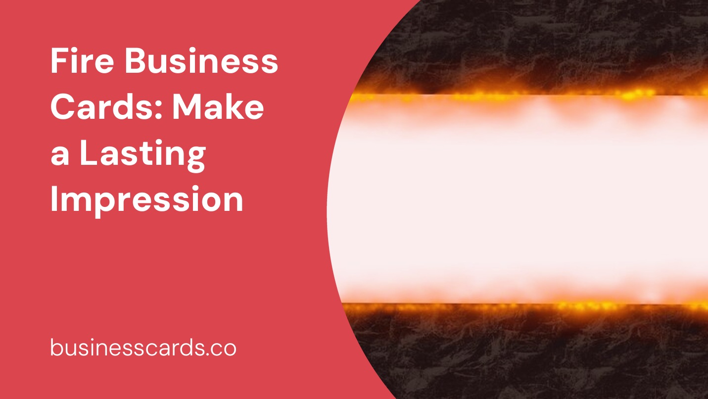 fire business cards make a lasting impression