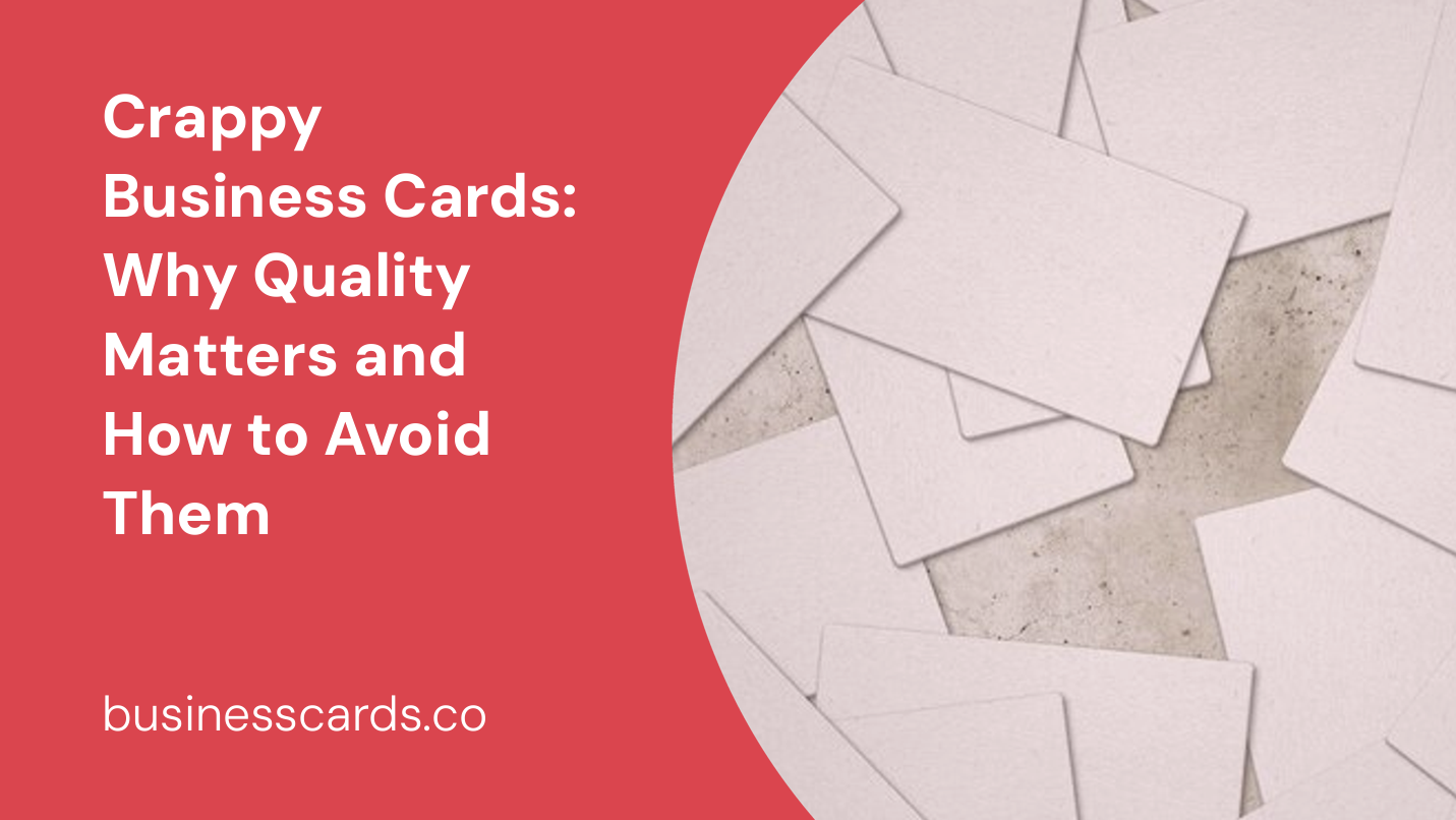crappy business cards why quality matters and how to avoid them