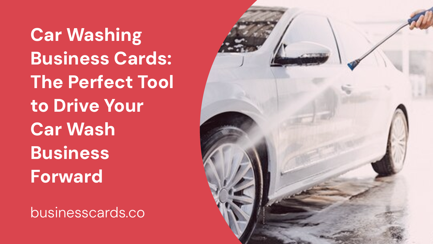 car washing business cards the perfect tool to drive your car wash business forward