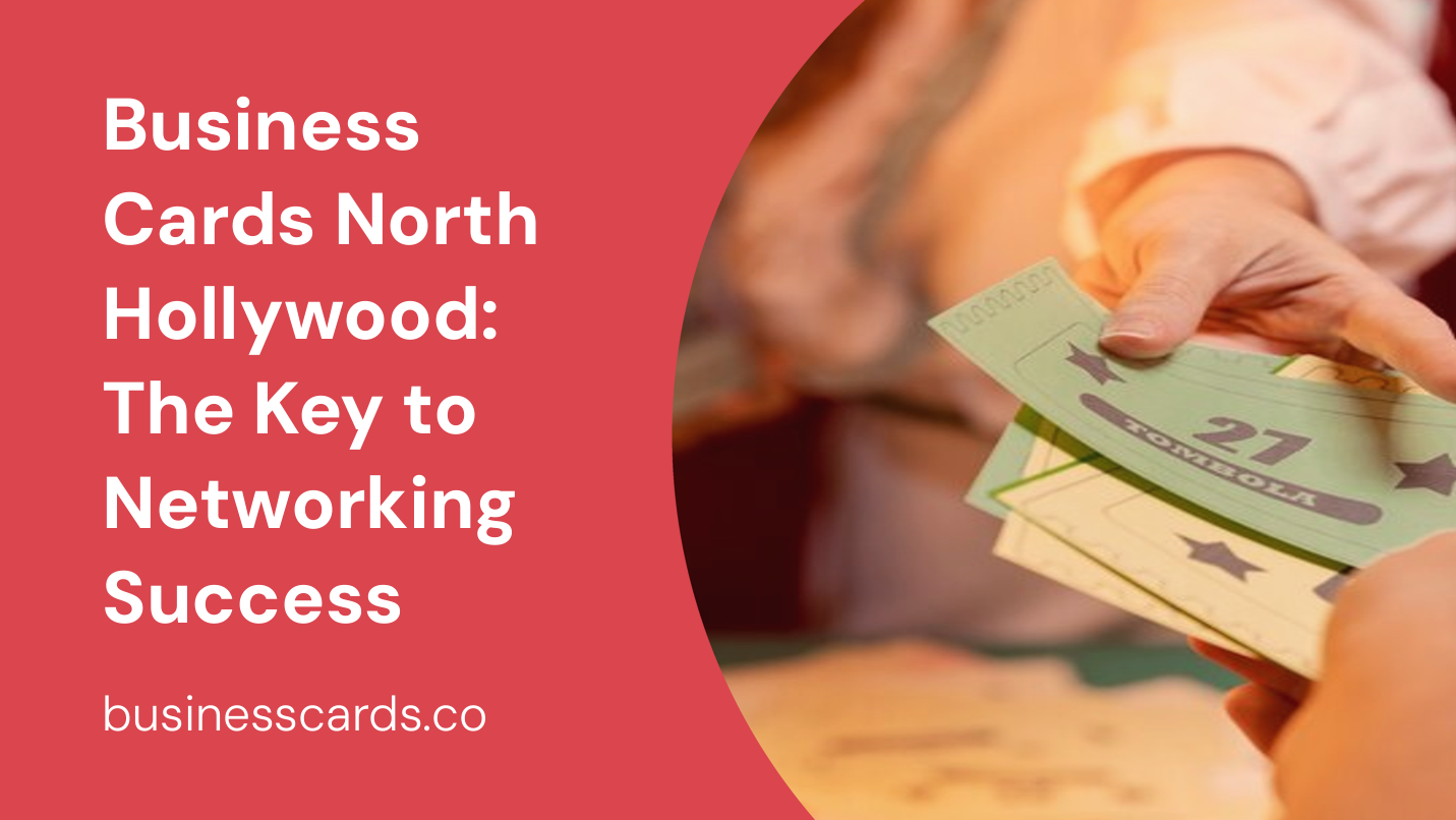 business cards north hollywood the key to networking success