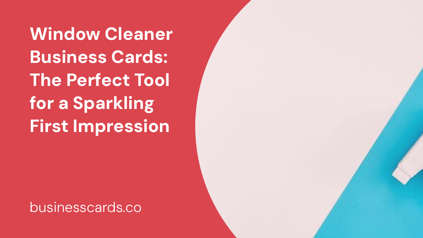 window cleaner business cards the perfect tool for a sparkling first impression