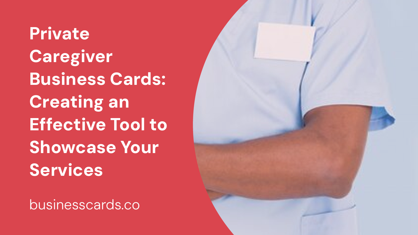 private caregiver business cards creating an effective tool to showcase your services