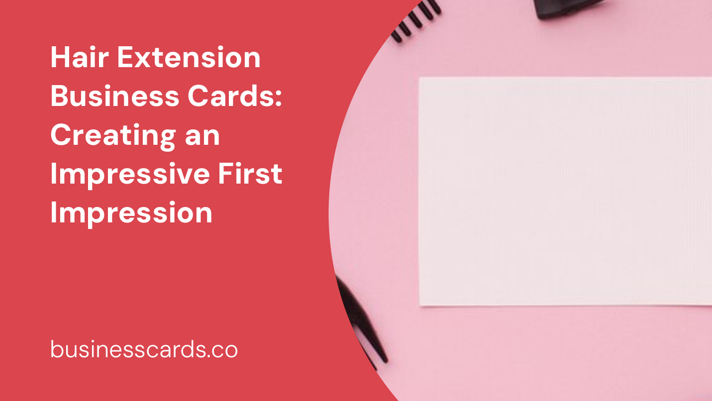 hair extension business cards creating an impressive first impression