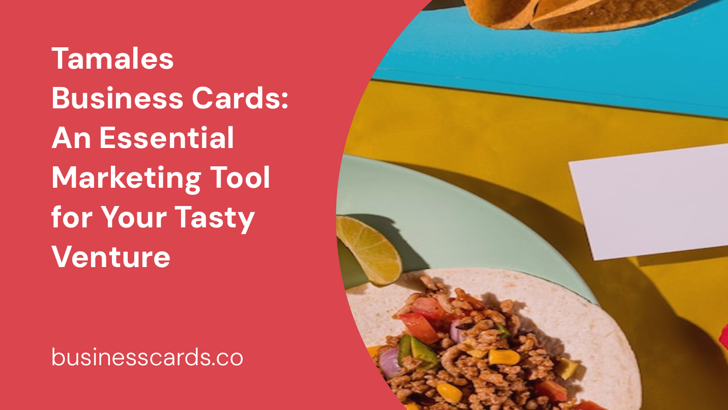 tamales business cards an essential marketing tool for your tasty venture