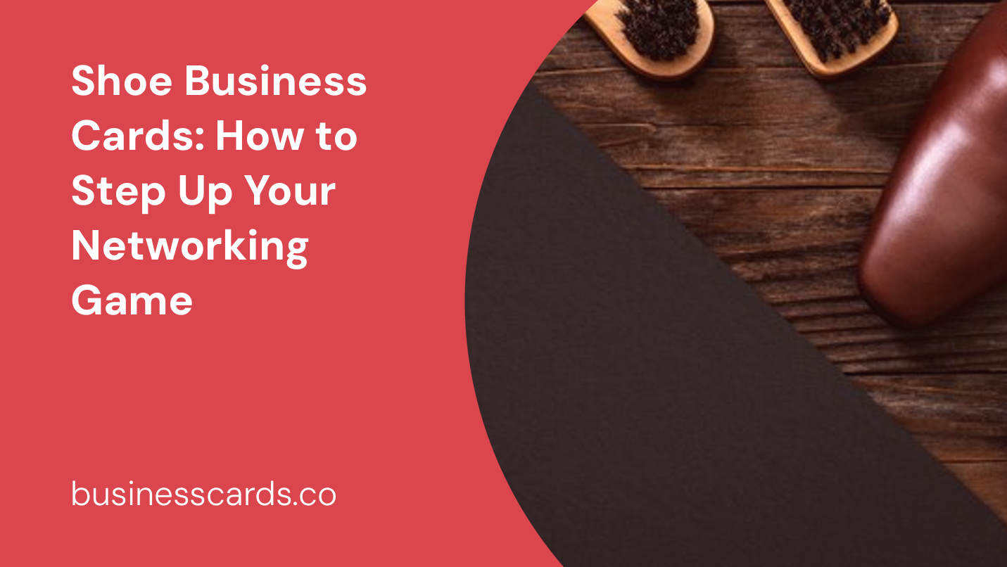shoe business cards how to step up your networking game