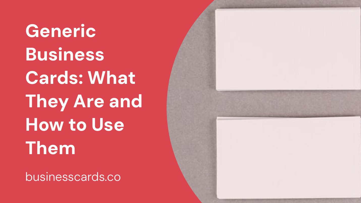 generic business cards what they are and how to use them
