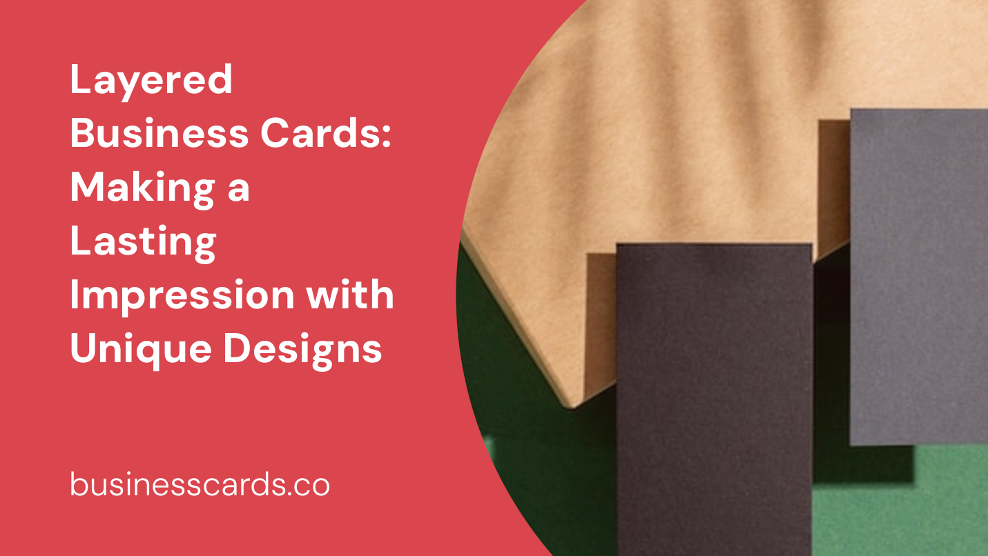 layered business cards making a lasting impression with unique designs
