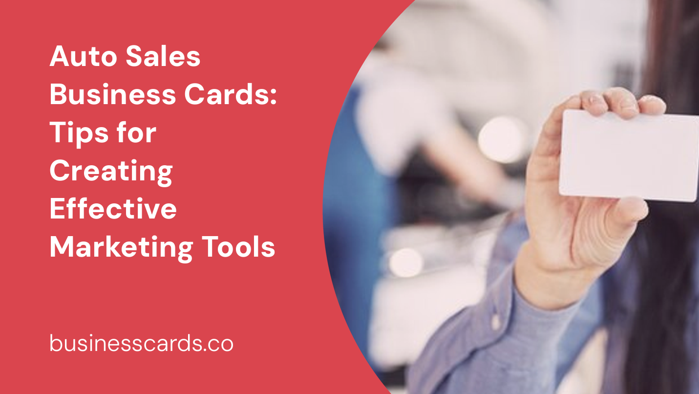auto sales business cards tips for creating effective marketing tools