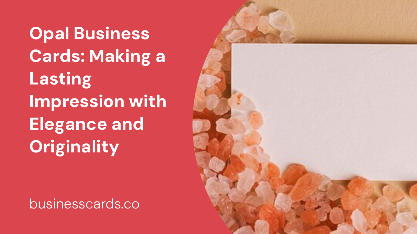 opal business cards making a lasting impression with elegance and originality