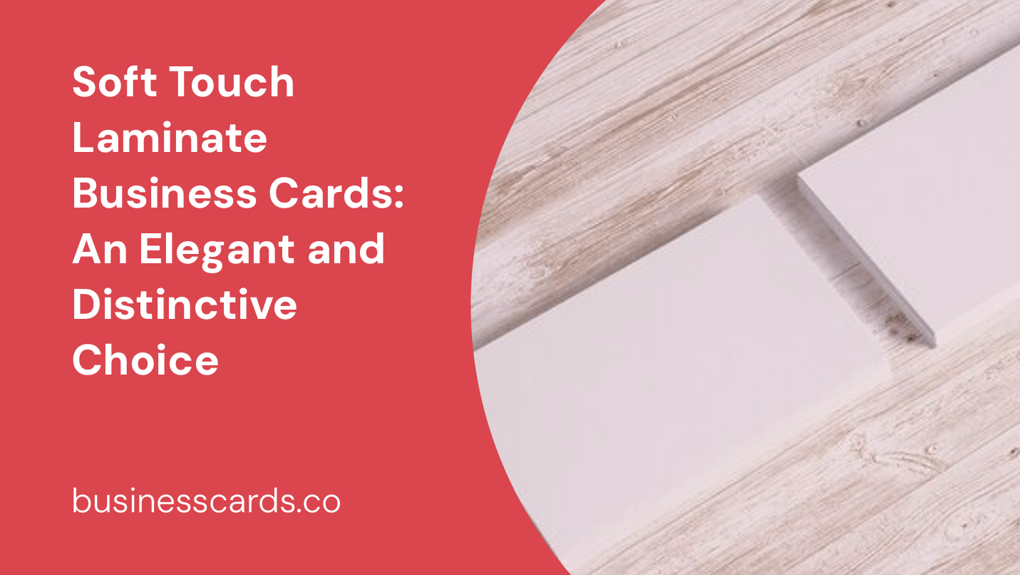 soft touch laminate business cards an elegant and distinctive choice