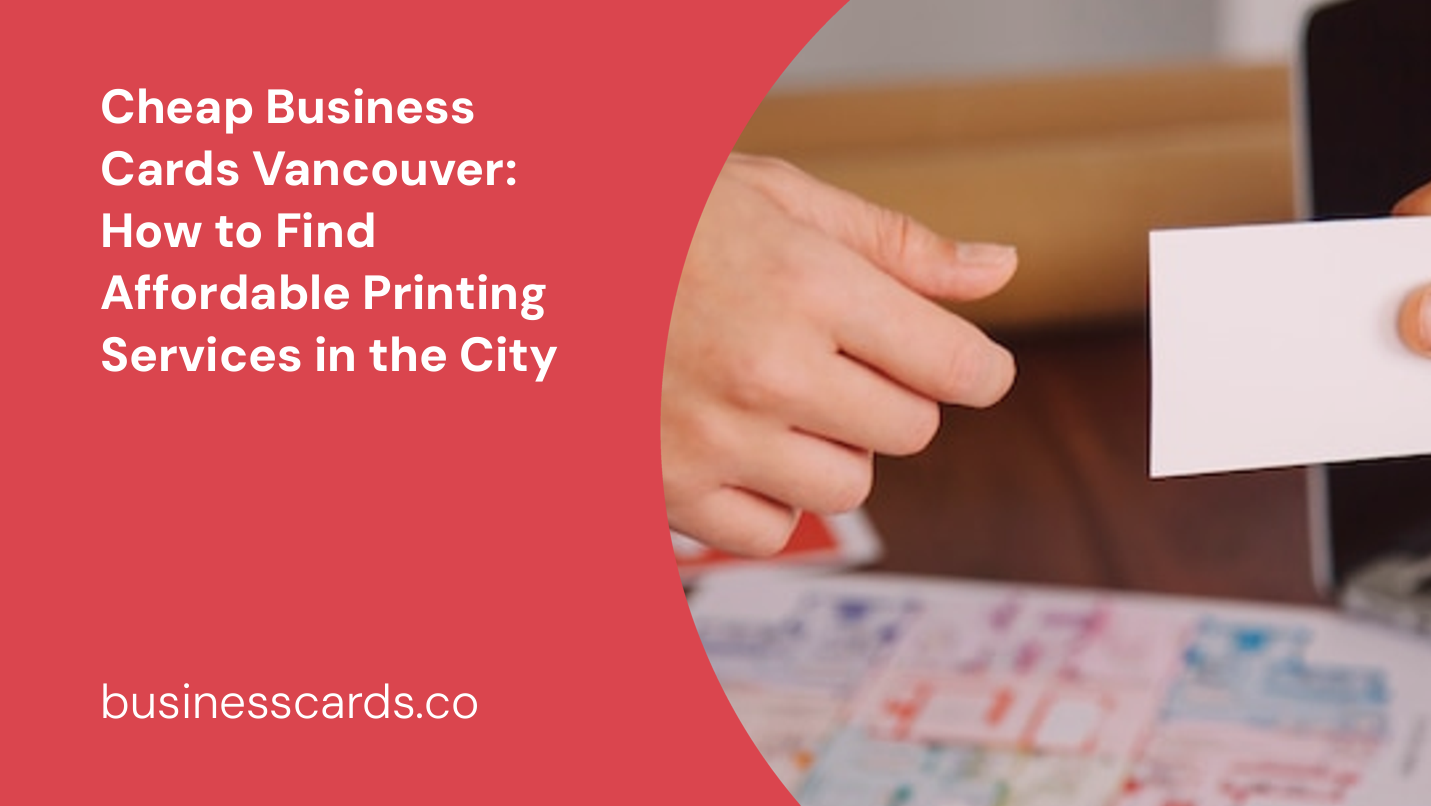 cheap business cards vancouver how to find affordable printing services in the city