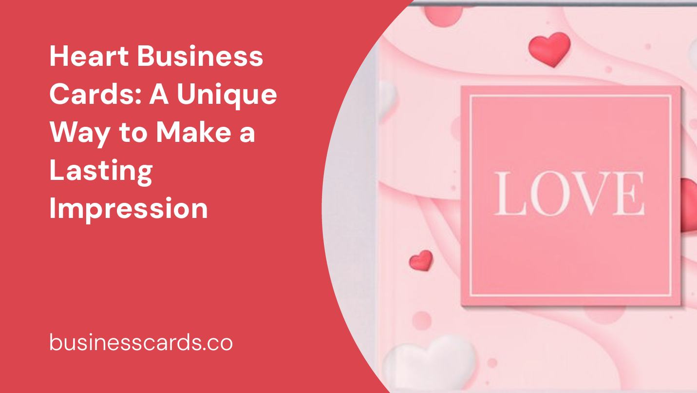 heart business cards a unique way to make a lasting impression