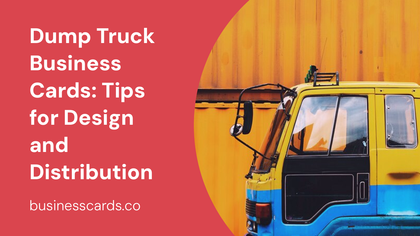 dump truck business cards tips for design and distribution
