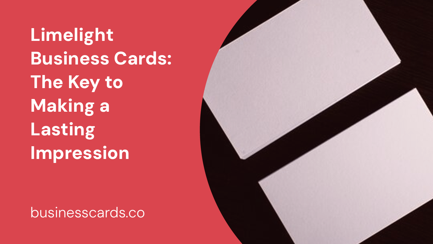limelight business cards the key to making a lasting impression