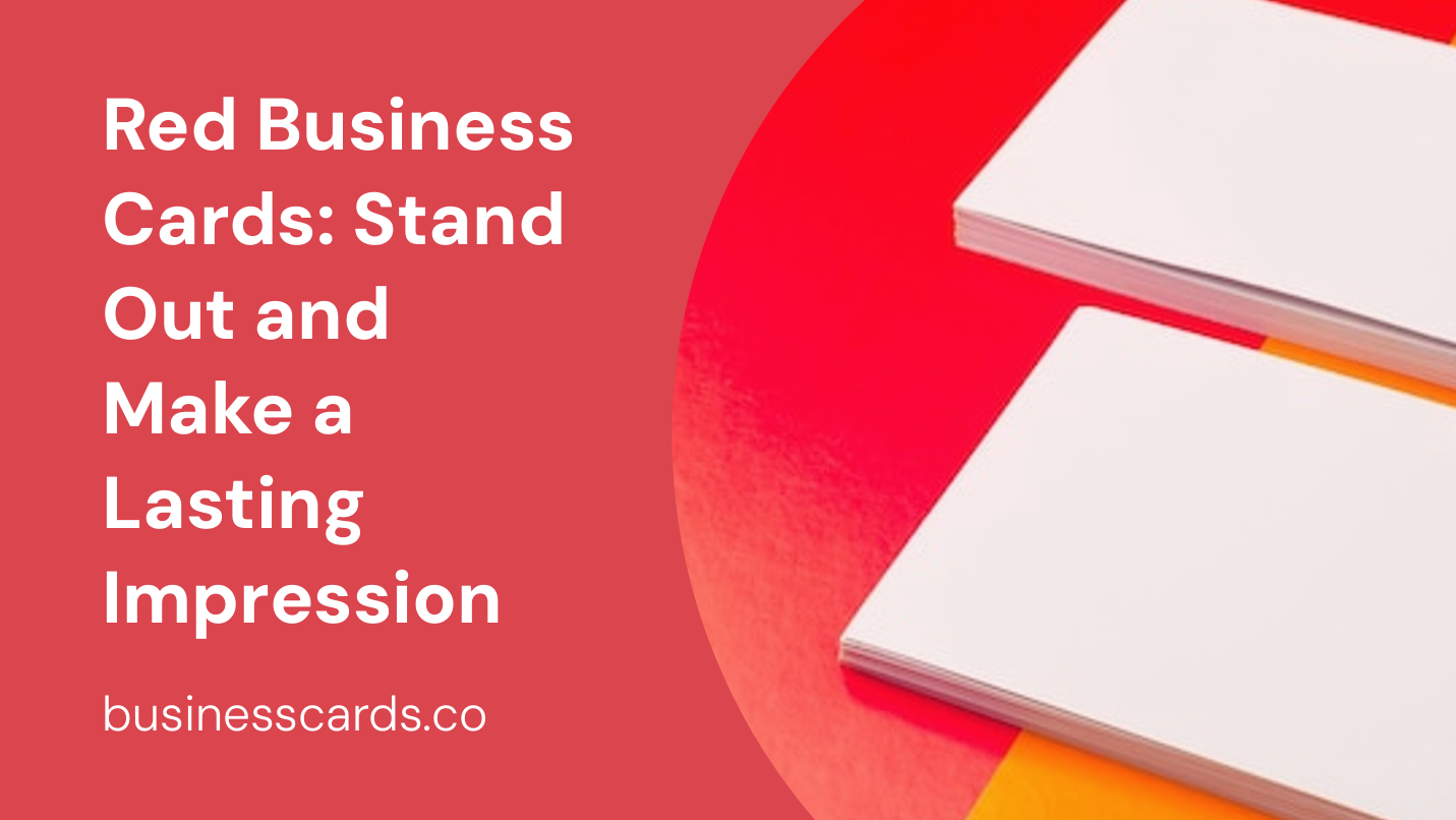 red business cards stand out and make a lasting impression