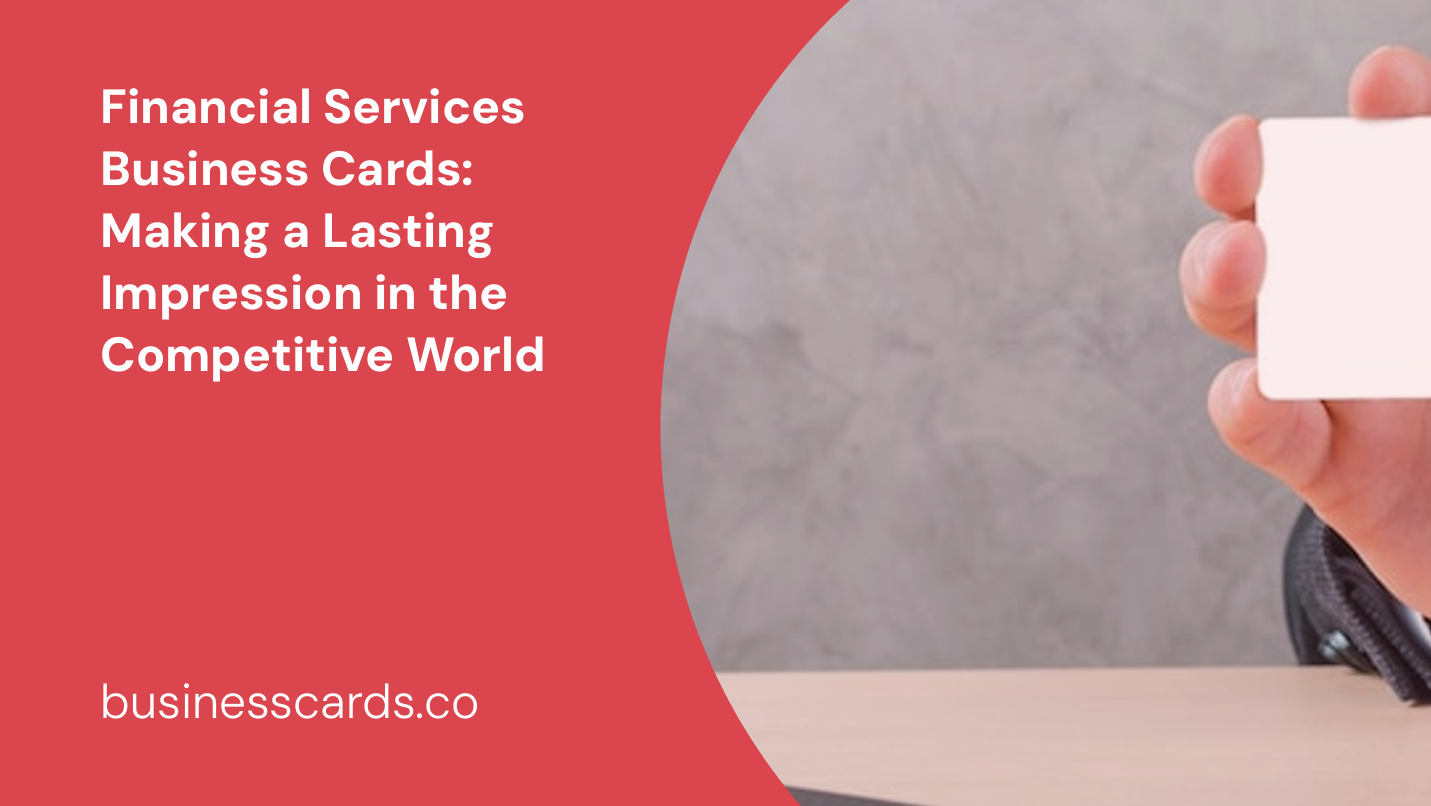 financial services business cards making a lasting impression in the competitive world