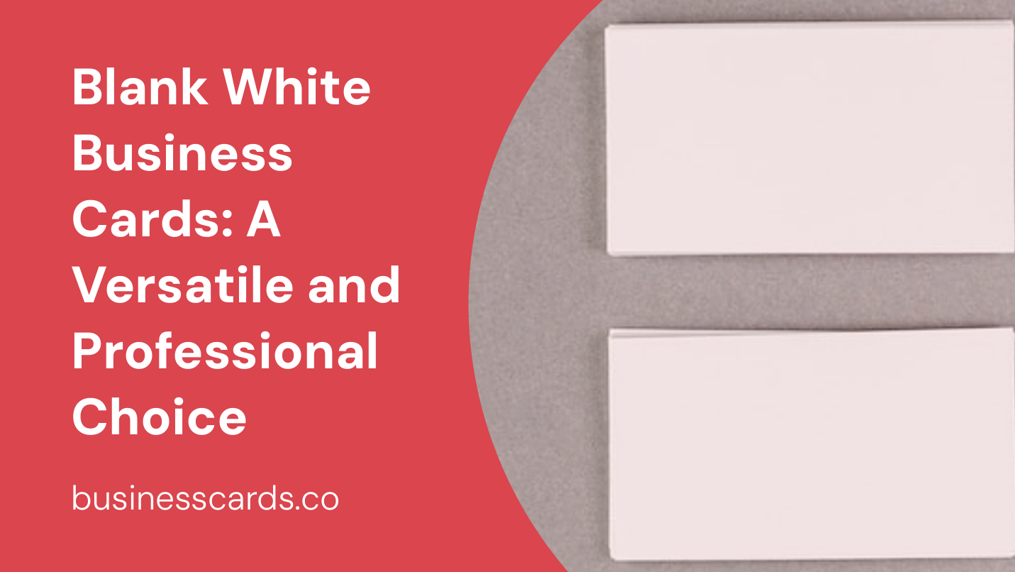 blank white business cards a versatile and professional choice