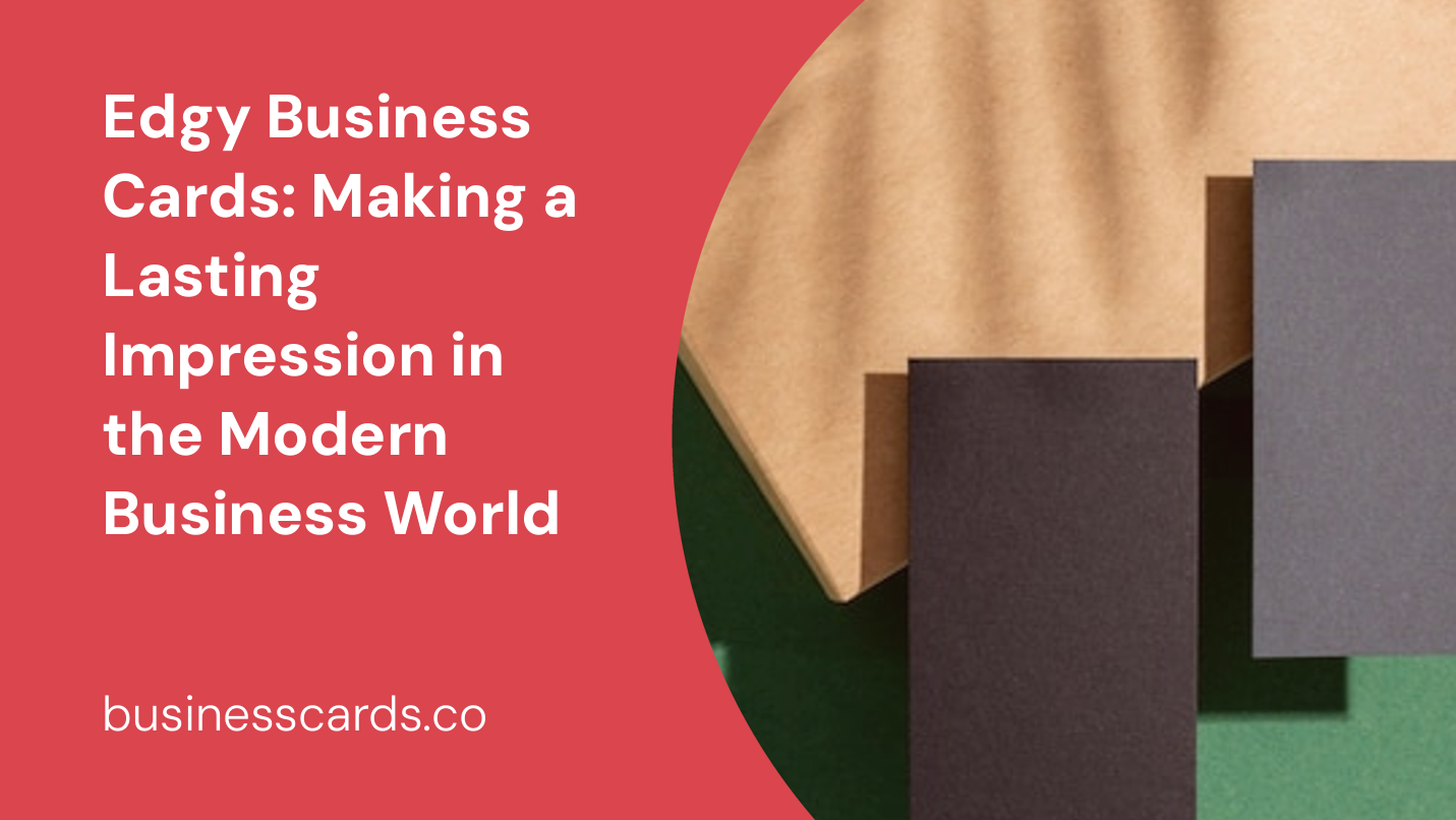 edgy business cards making a lasting impression in the modern business world
