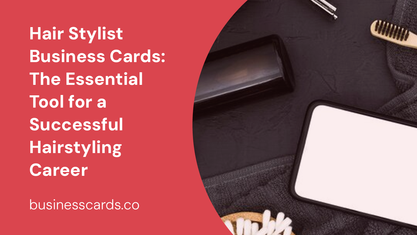 hair stylist business cards the essential tool for a successful hairstyling career