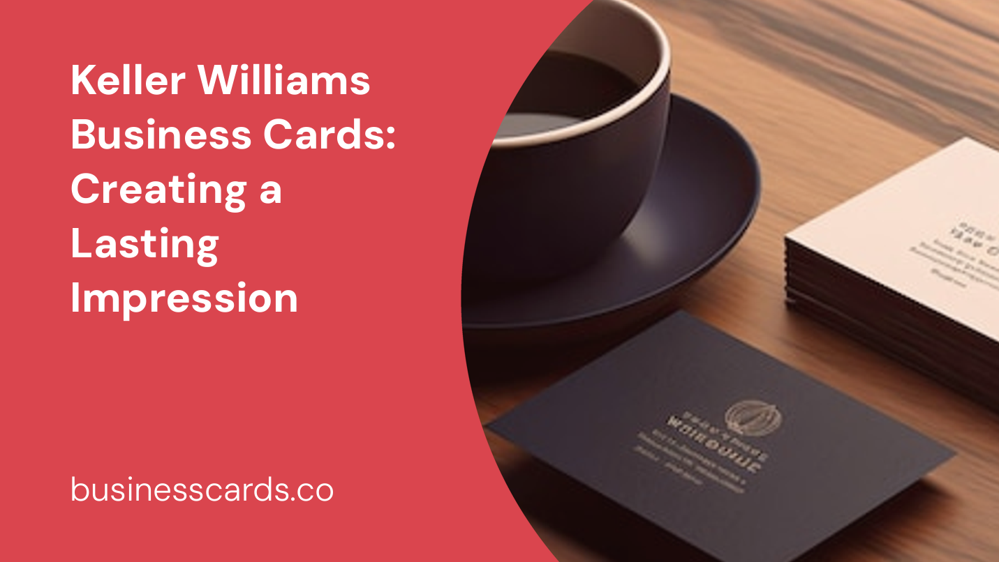 keller williams business cards creating a lasting impression