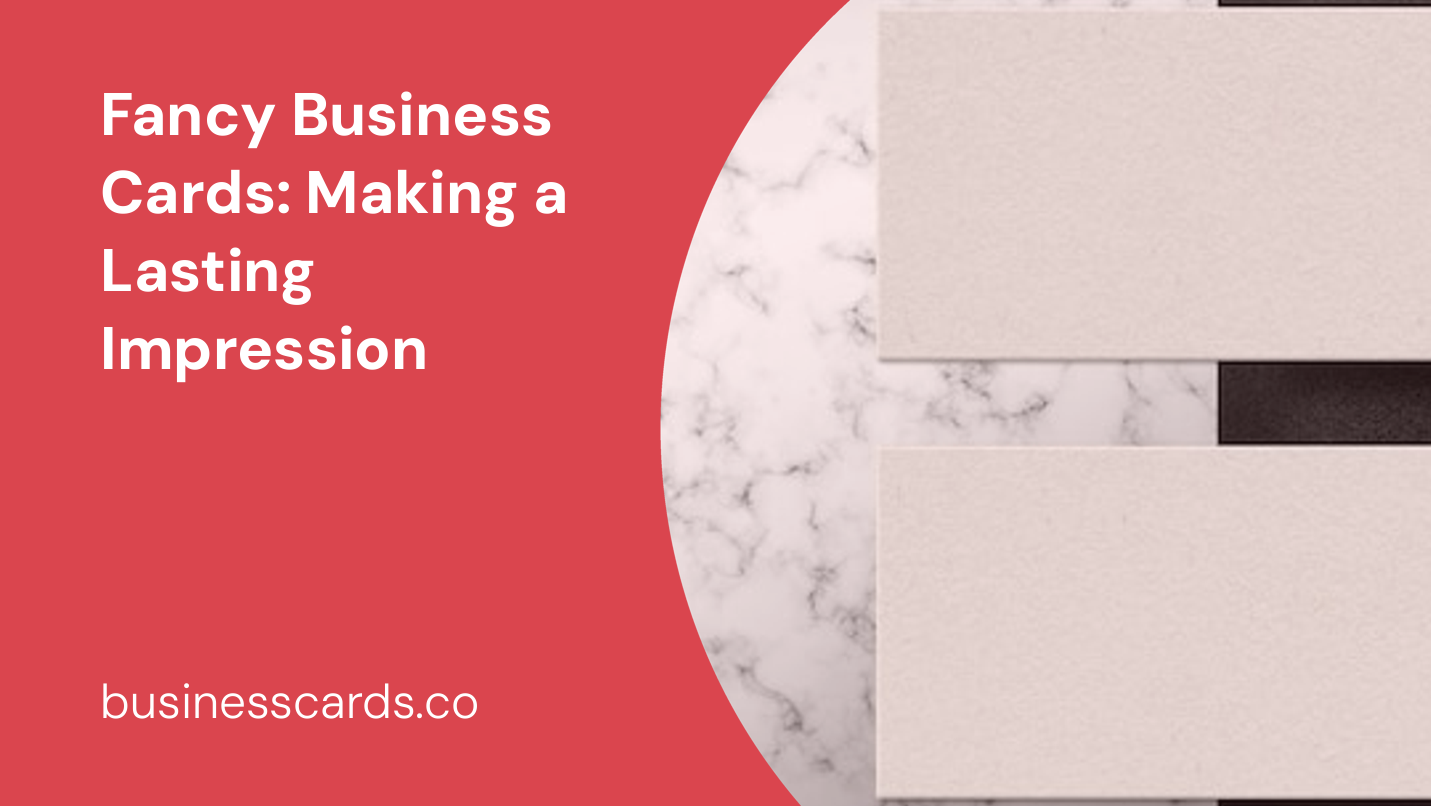 fancy business cards making a lasting impression
