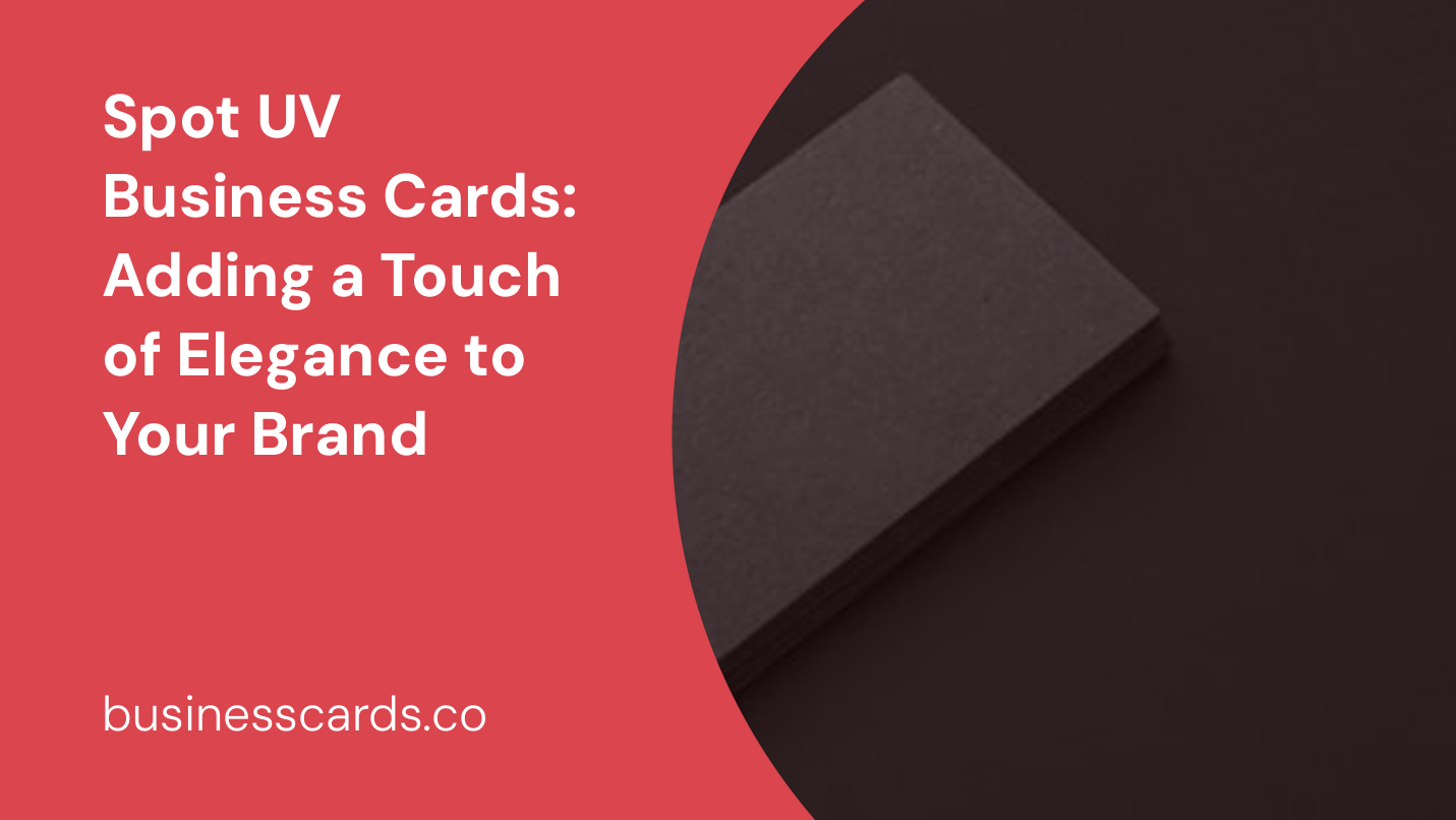 spot uv business cards adding a touch of elegance to your brand