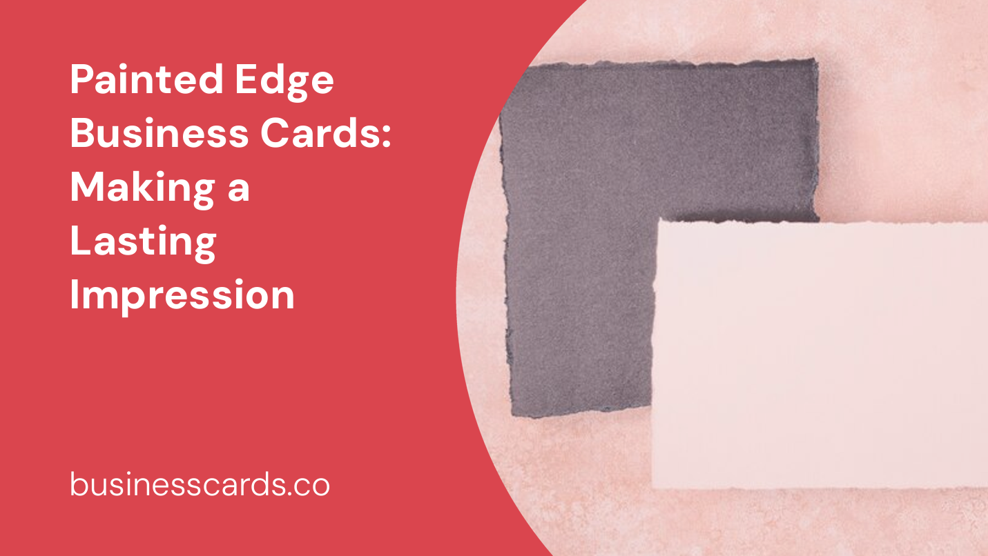 painted edge business cards making a lasting impression