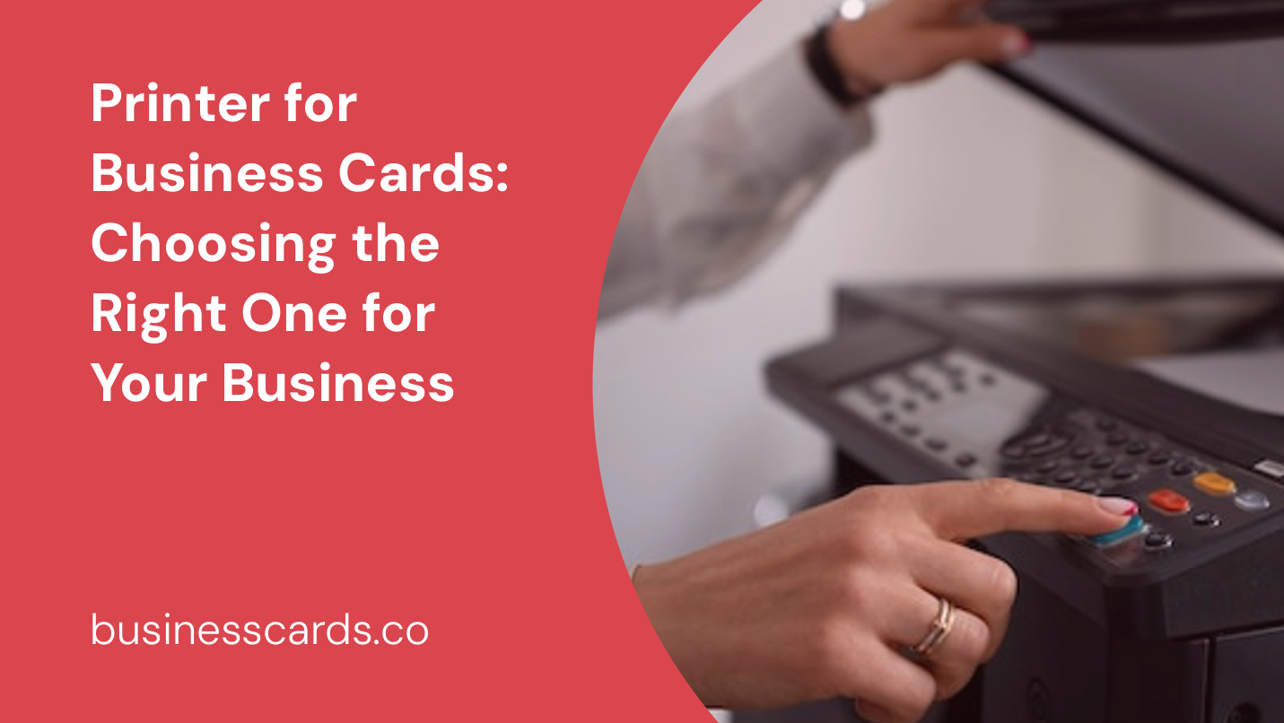 printer for business cards choosing the right one for your business