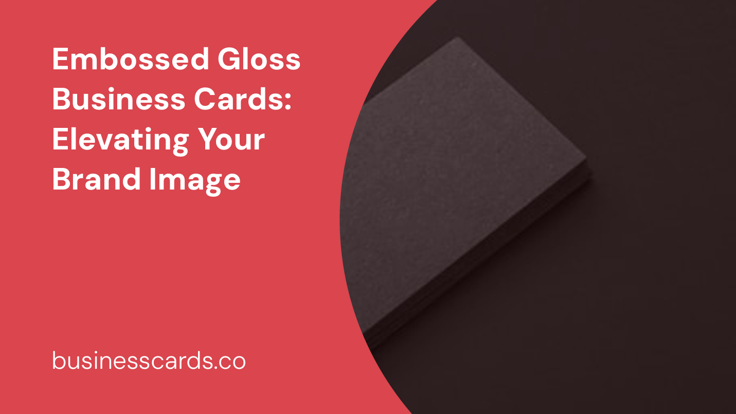 embossed gloss business cards elevating your brand image