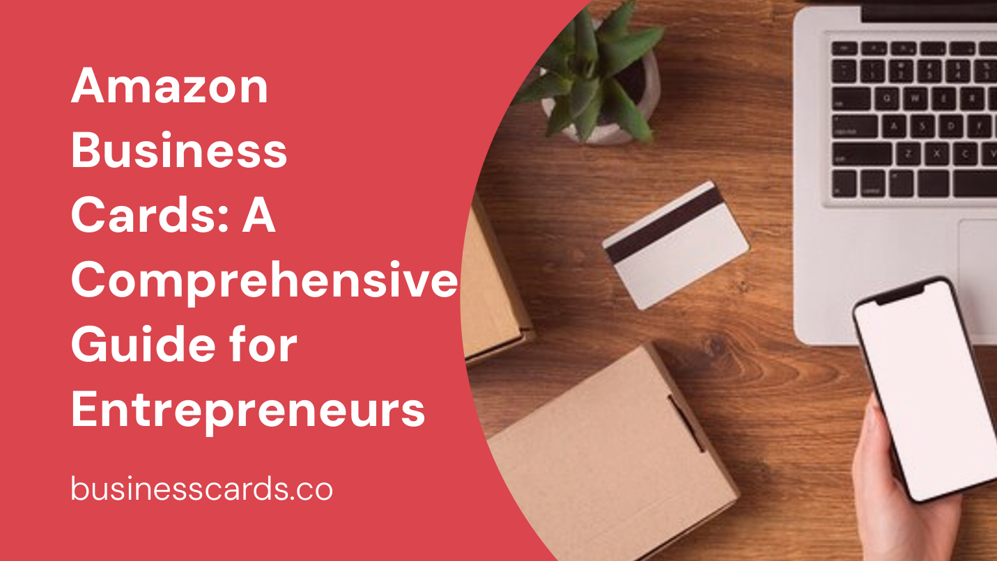amazon business cards a comprehensive guide for entrepreneurs