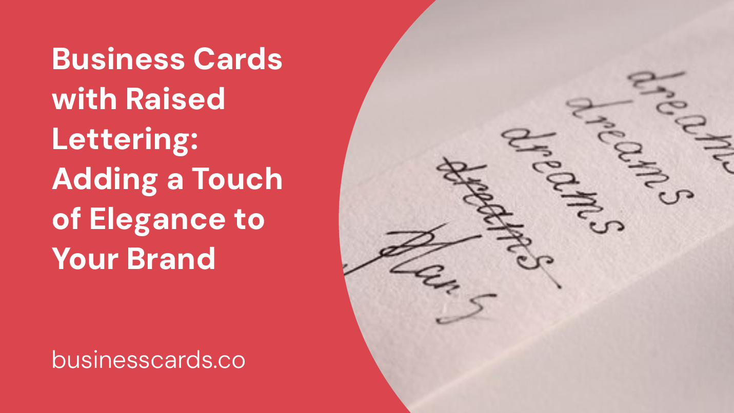 business cards with raised lettering adding a touch of elegance to your brand