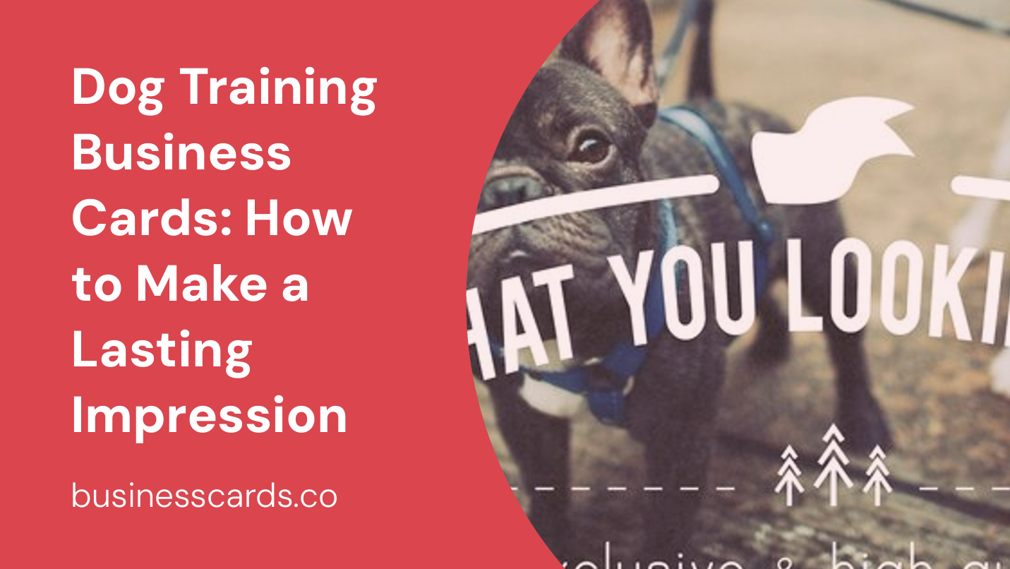 dog training business cards how to make a lasting impression