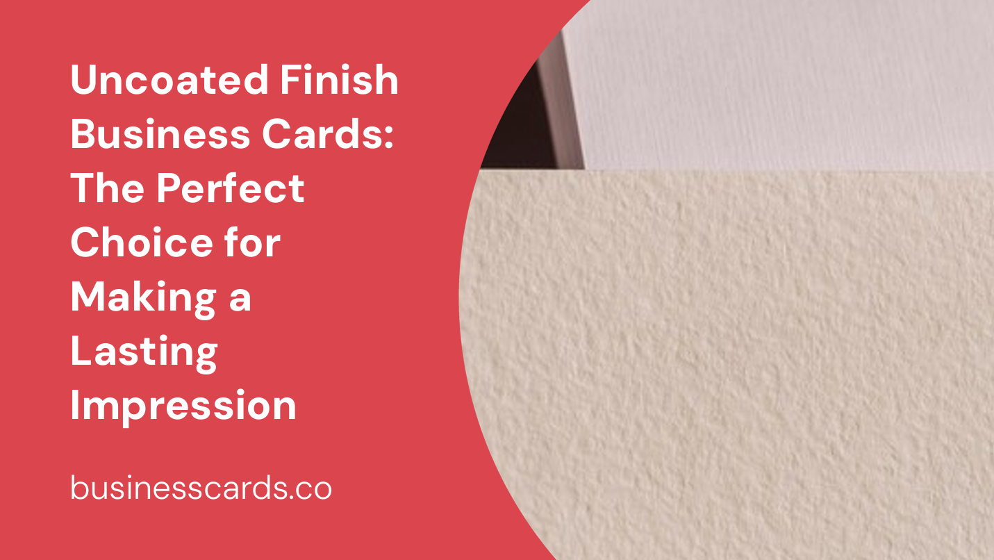 uncoated finish business cards the perfect choice for making a lasting impression