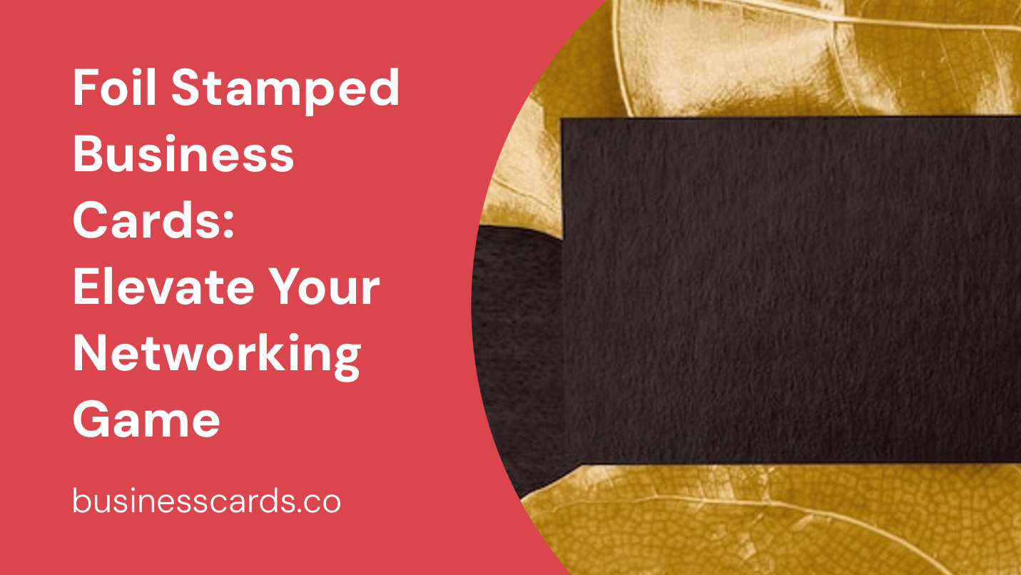 foil stamped business cards elevate your networking game