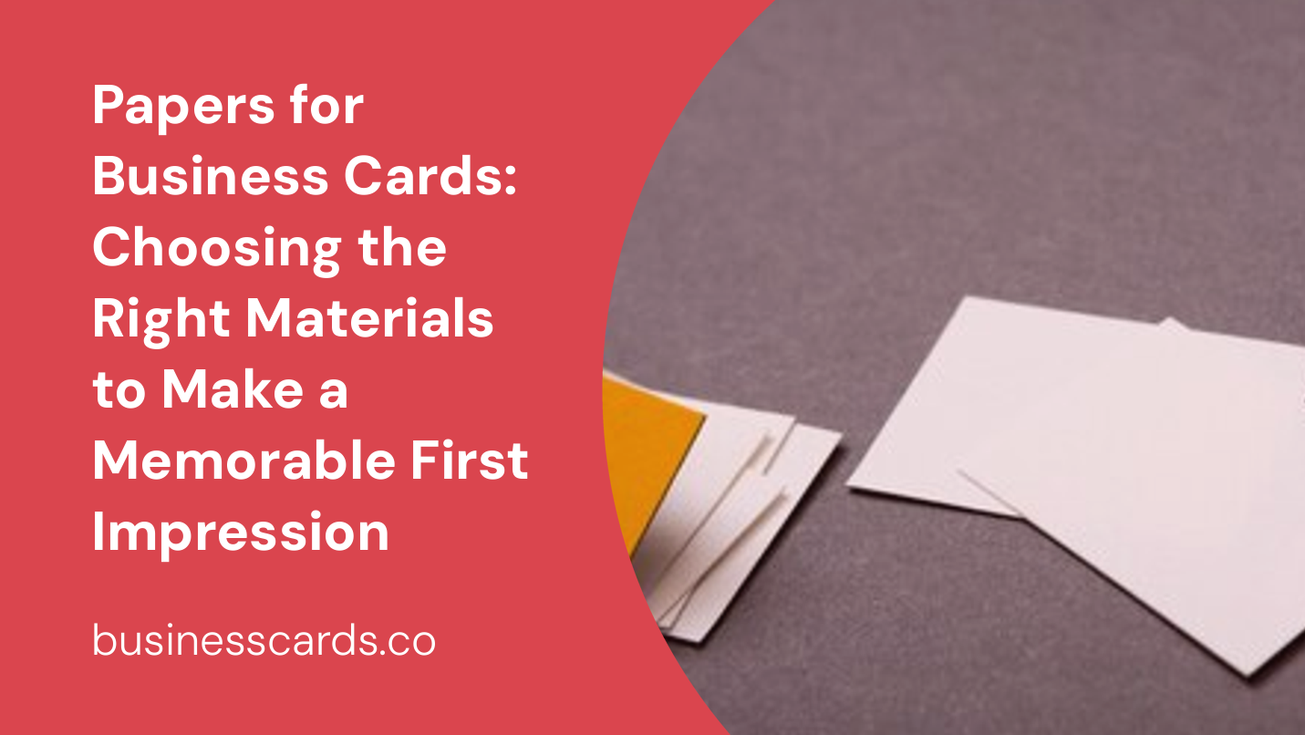 papers for business cards choosing the right materials to make a memorable first impression