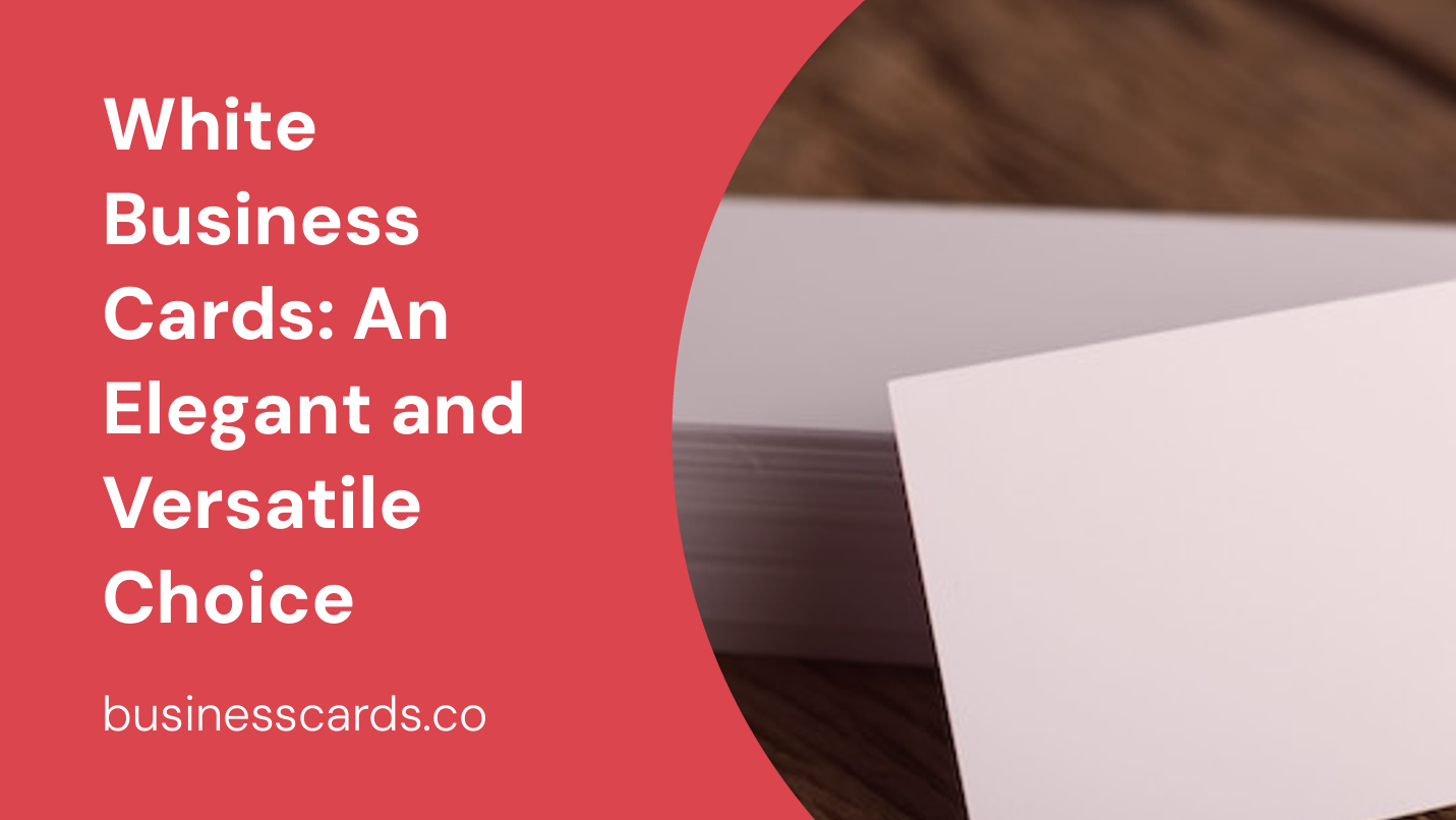 white business cards an elegant and versatile choice