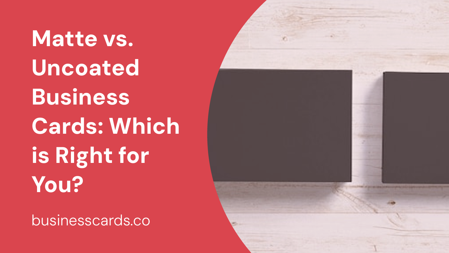 matte vs. uncoated business cards which is right for you 