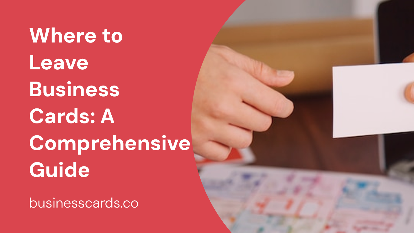 where to leave business cards a comprehensive guide